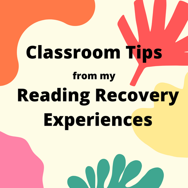 Classroom tips from my Reading Recovery Experiences